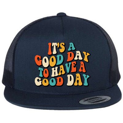 Its A Good Day To Have A Good Day Retro Groovy Vintage Gift Flat Bill Trucker Hat