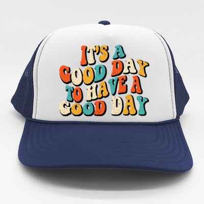 Its A Good Day To Have A Good Day Retro Groovy Vintage Gift Trucker Hat