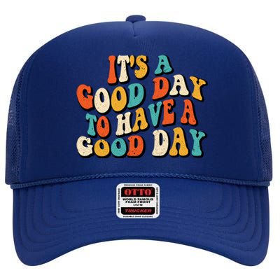 Its A Good Day To Have A Good Day Retro Groovy Vintage Gift High Crown Mesh Back Trucker Hat