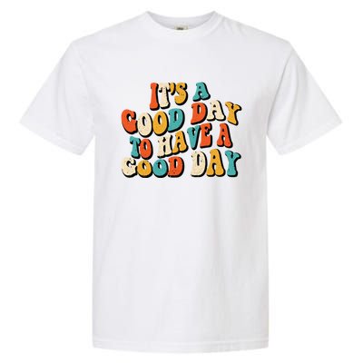 Its A Good Day To Have A Good Day Retro Groovy Vintage Gift Garment-Dyed Heavyweight T-Shirt