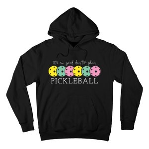 Its A Good Day To Play Pickleball Sport Pickleball Hoodie