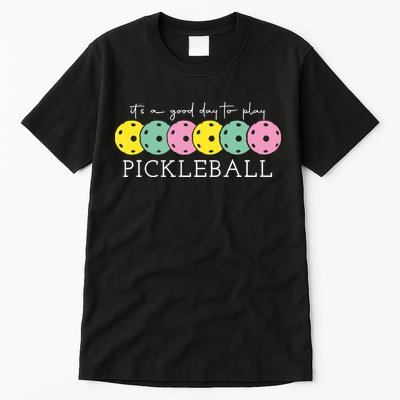 Its A Good Day To Play Pickleball Sport Pickleball Tall T-Shirt