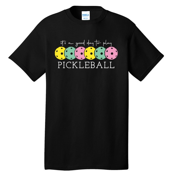 Its A Good Day To Play Pickleball Sport Pickleball Tall T-Shirt