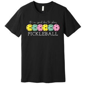 Its A Good Day To Play Pickleball Sport Pickleball Premium T-Shirt