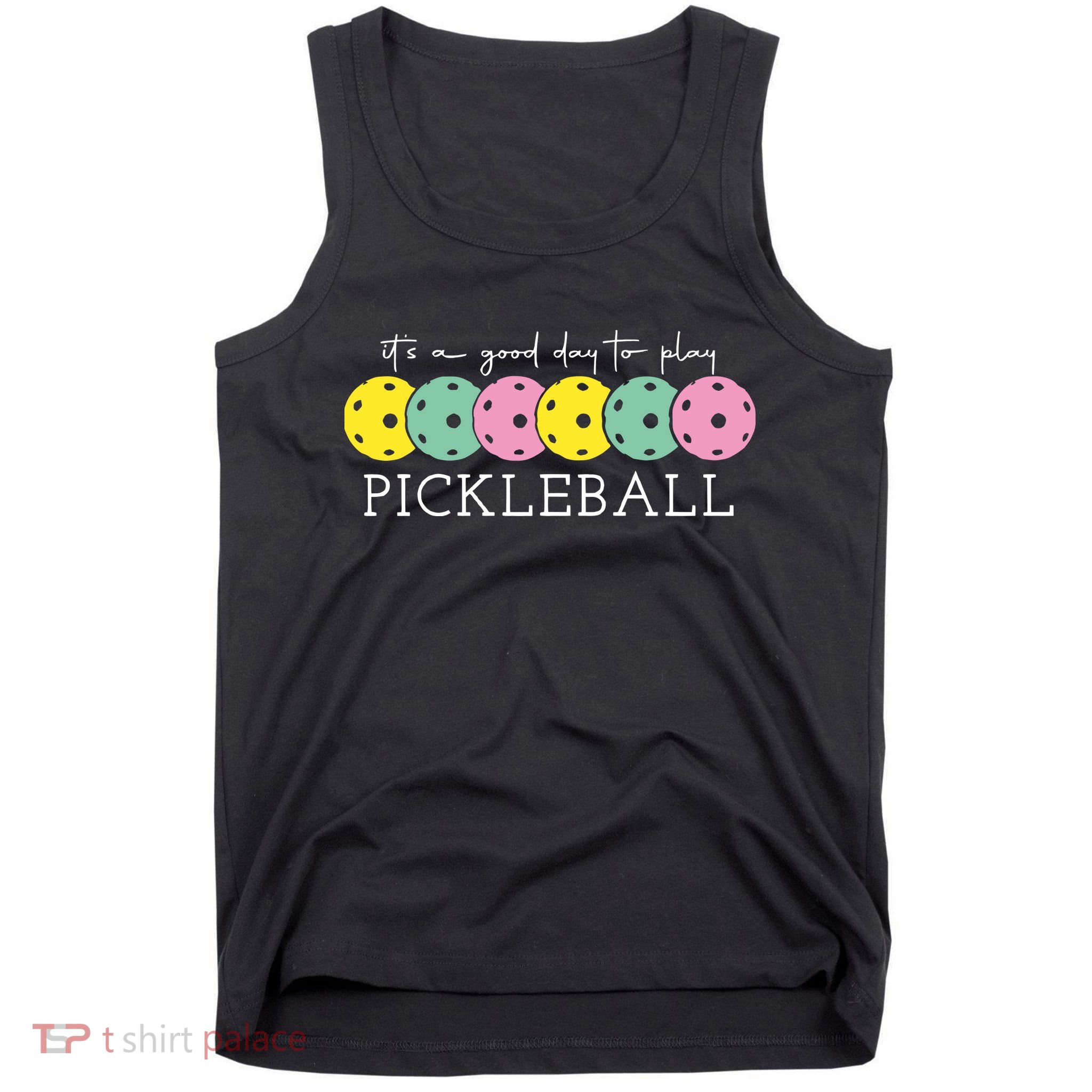 Its A Good Day To Play Pickleball Sport Pickleball Tank Top