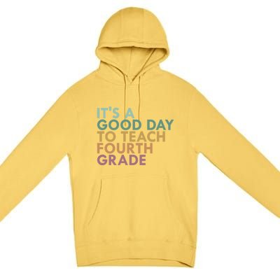 Its A Good Day To Teach Fourth Grade 4Th Grade Teacher Gift Premium Pullover Hoodie