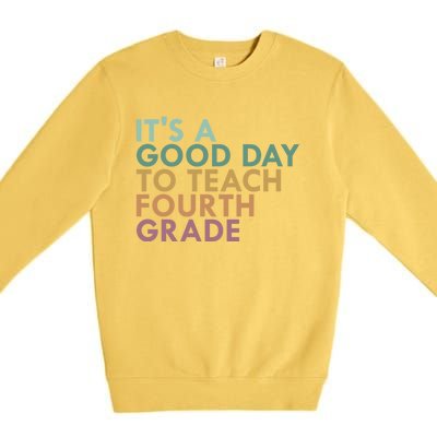 Its A Good Day To Teach Fourth Grade 4Th Grade Teacher Gift Premium Crewneck Sweatshirt