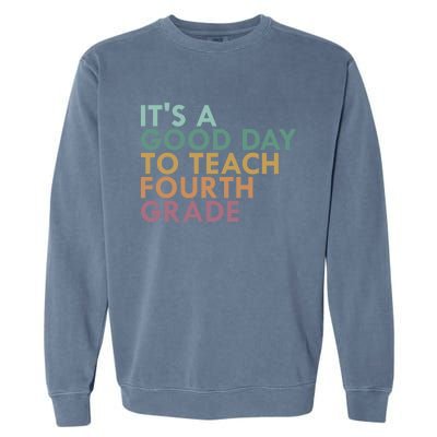 Its A Good Day To Teach Fourth Grade 4Th Grade Teacher Gift Garment-Dyed Sweatshirt