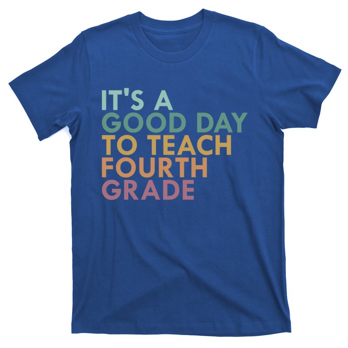 Its A Good Day To Teach Fourth Grade 4Th Grade Teacher Gift T-Shirt