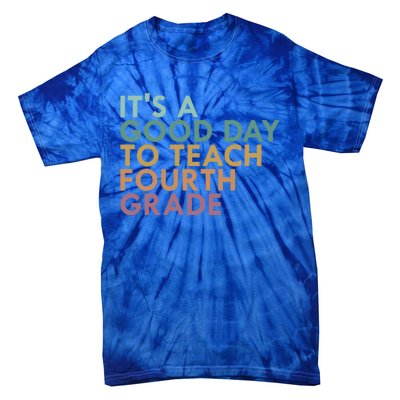 Its A Good Day To Teach Fourth Grade 4Th Grade Teacher Gift Tie-Dye T-Shirt