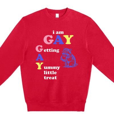 I Am Gay Getting A Yummy Little Treat Apparel Premium Crewneck Sweatshirt