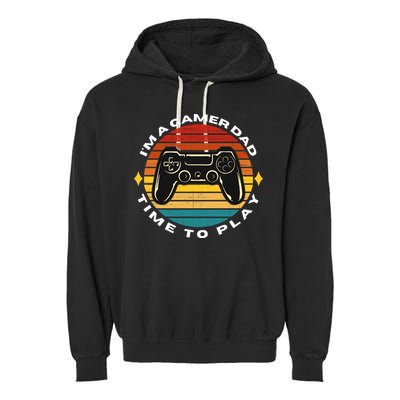 I'm A Gamer Dad Time To Play, Funny Gamer, Funny Dad Garment-Dyed Fleece Hoodie