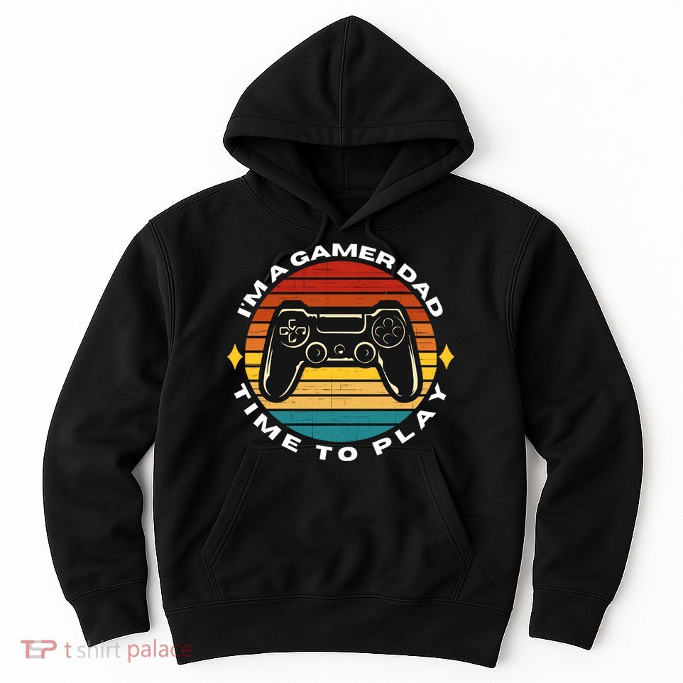 I'm A Gamer Dad Time To Play, Funny Gamer, Funny Dad Hoodie