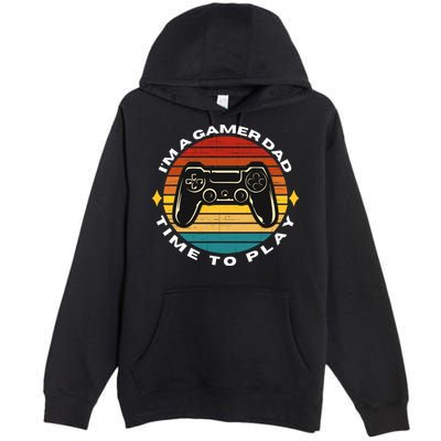 I'm A Gamer Dad Time To Play, Funny Gamer, Funny Dad Premium Pullover Hoodie