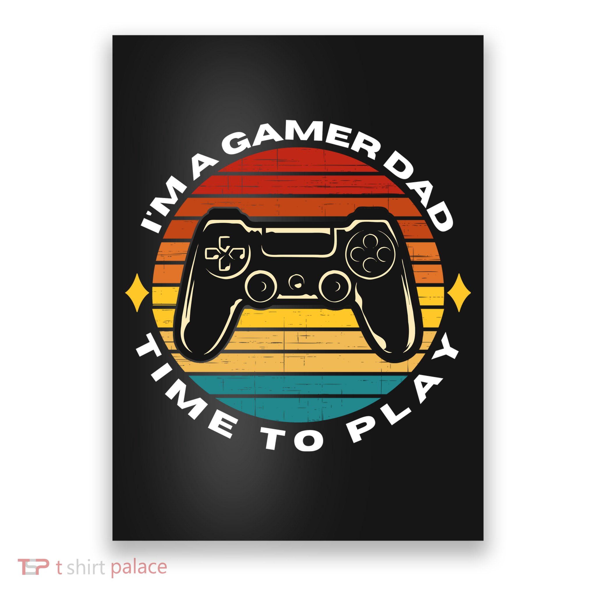 I'm A Gamer Dad Time To Play, Funny Gamer, Funny Dad Poster