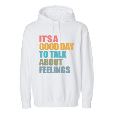 ItS A Good Day To Talk About Feelings Garment-Dyed Fleece Hoodie