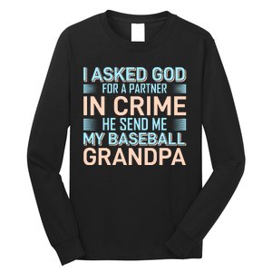 I Aske God For A Partner In Crime He Send Me My Baseball Grandpa Long Sleeve Shirt