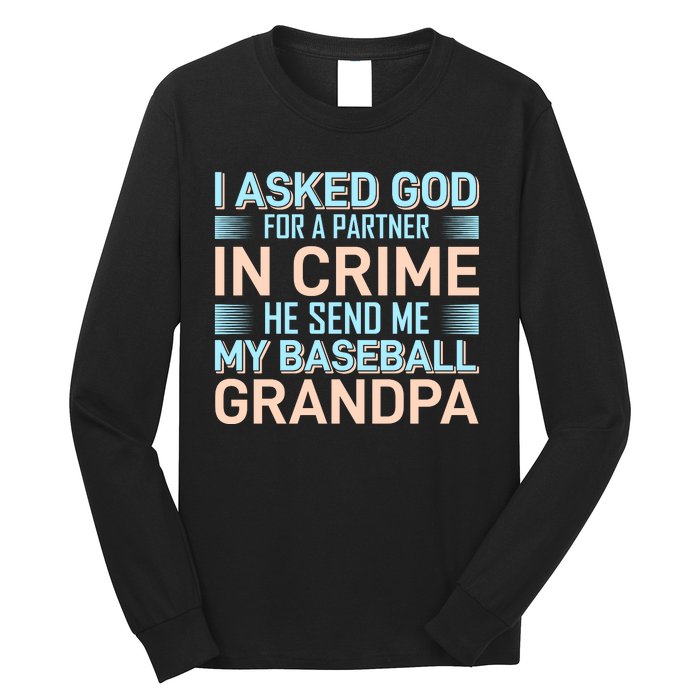 I Aske God For A Partner In Crime He Send Me My Baseball Grandpa Long Sleeve Shirt