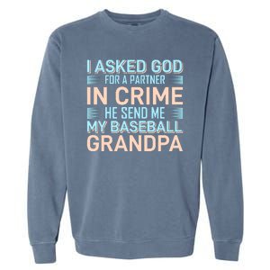 I Aske God For A Partner In Crime He Send Me My Baseball Grandpa Garment-Dyed Sweatshirt