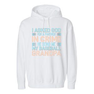 I Aske God For A Partner In Crime He Send Me My Baseball Grandpa Garment-Dyed Fleece Hoodie