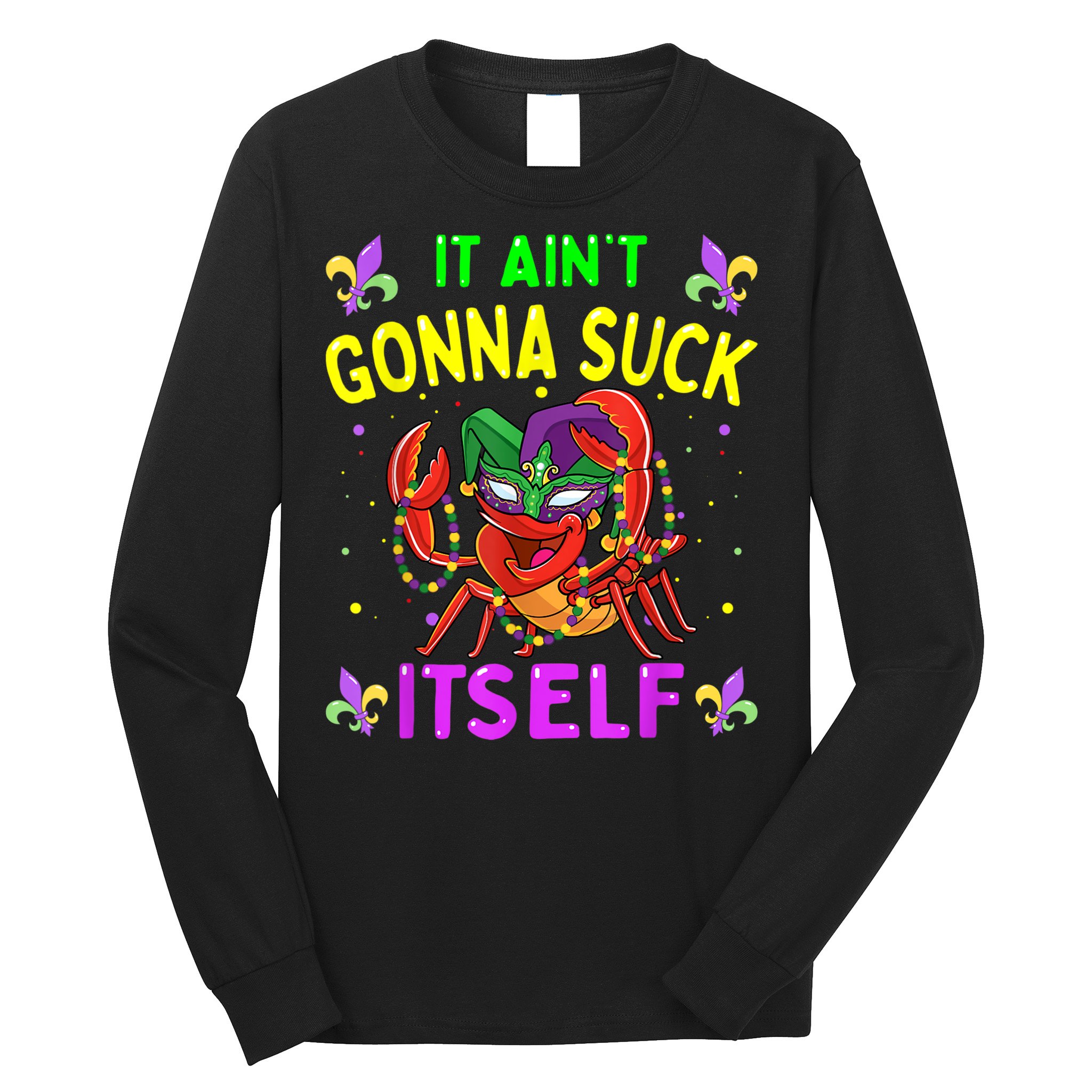 It Aint Gonna Suck Itself Crawfish Funny Mardi Gras Long Sleeve Shirt