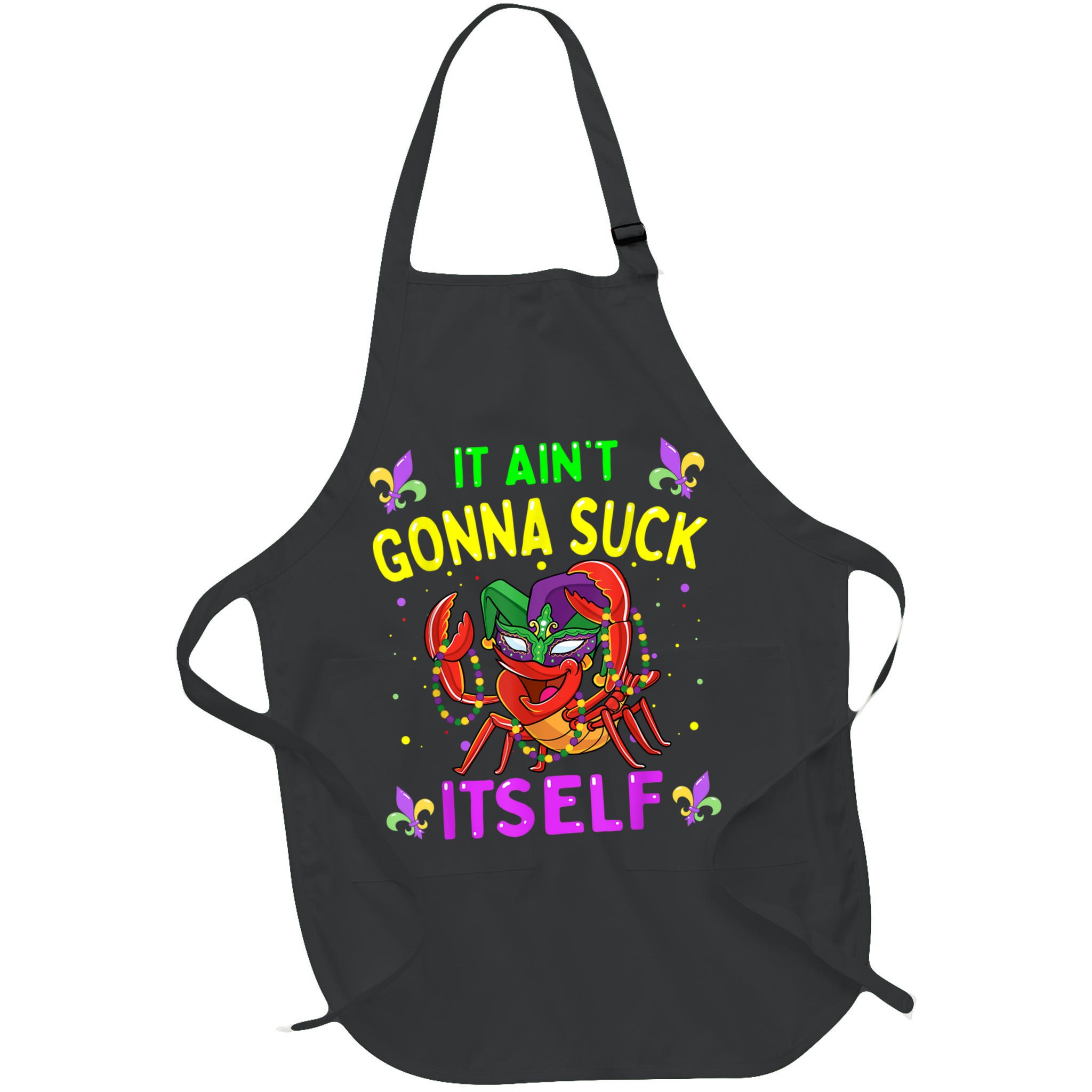 It Aint Gonna Suck Itself Crawfish Funny Mardi Gras Apron