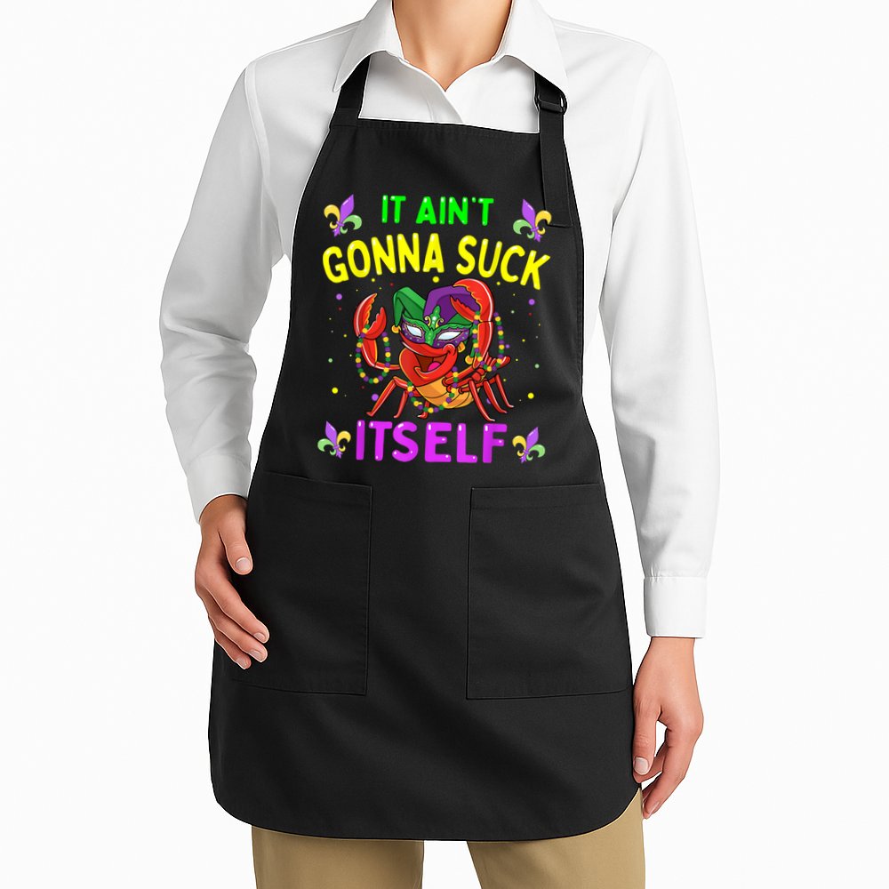 It Aint Gonna Suck Itself Crawfish Funny Mardi Gras Apron