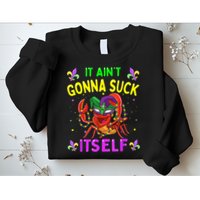 It Aint Gonna Suck Itself Crawfish Funny Mardi Gras Sweatshirt