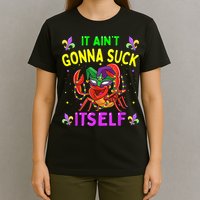 It Aint Gonna Suck Itself Crawfish Funny Mardi Gras T-Shirt