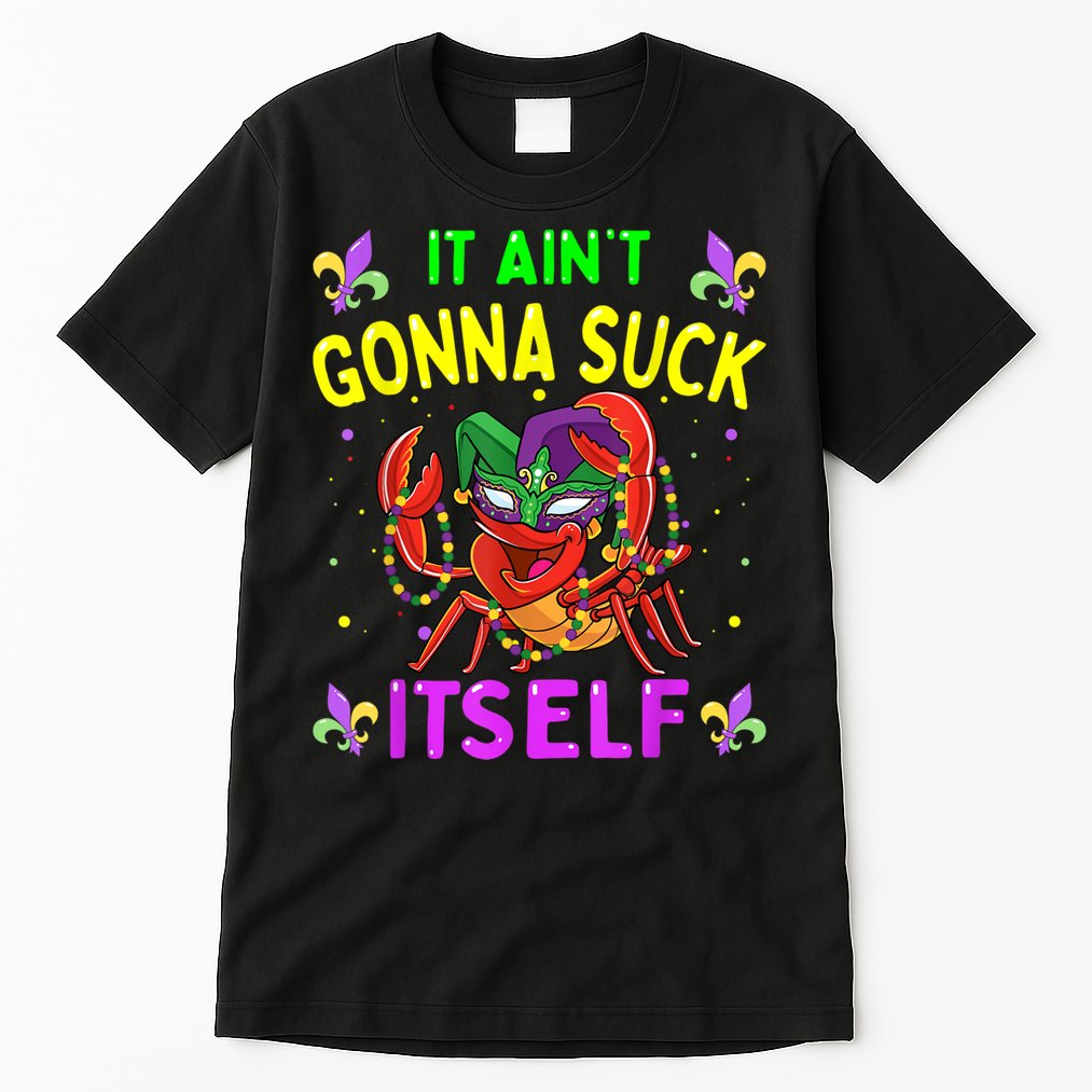 It Aint Gonna Suck Itself Crawfish Funny Mardi Gras Tall T-Shirt