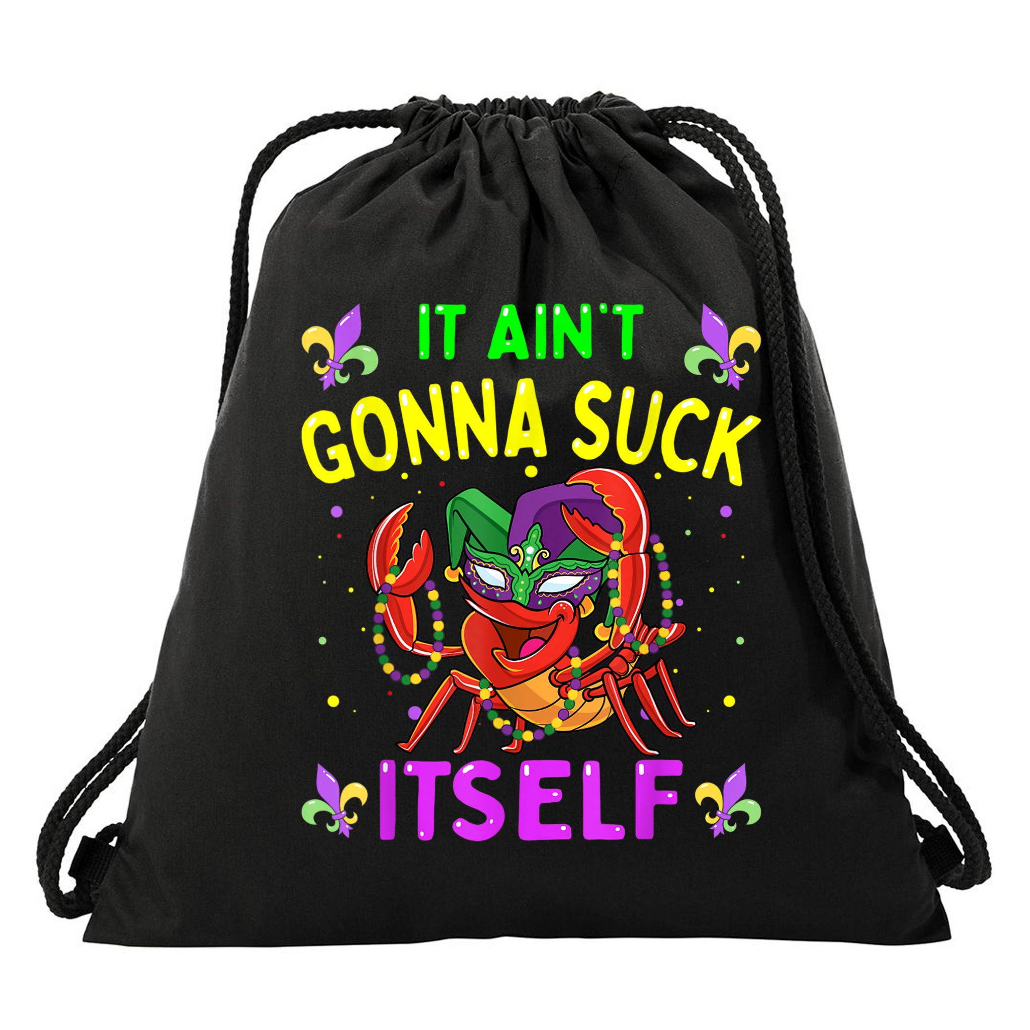 It Aint Gonna Suck Itself Crawfish Funny Mardi Gras Drawstring Bag
