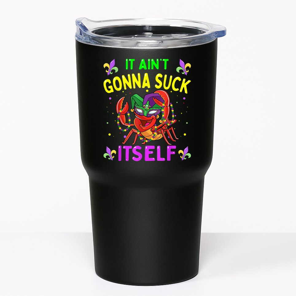 It Aint Gonna Suck Itself Crawfish Funny Mardi Gras Tumbler