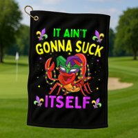 It Aint Gonna Suck Itself Crawfish Funny Mardi Gras Golf Towel
