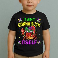 It Aint Gonna Suck Itself Crawfish Funny Mardi Gras Toddler T-Shirt