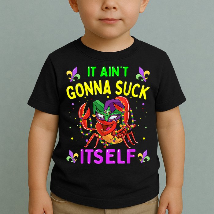 It Aint Gonna Suck Itself Crawfish Funny Mardi Gras Toddler T-Shirt