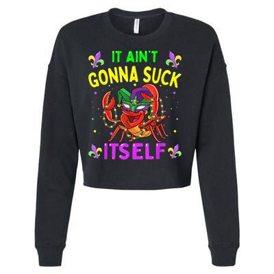 It Aint Gonna Suck Itself Crawfish Funny Mardi Gras Cropped Pullover Crew