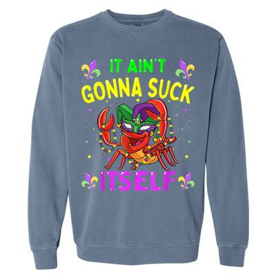 It Aint Gonna Suck Itself Crawfish Funny Mardi Gras Garment-Dyed Sweatshirt
