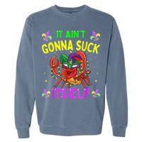 It Aint Gonna Suck Itself Crawfish Funny Mardi Gras Garment-Dyed Sweatshirt