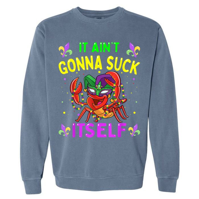 It Aint Gonna Suck Itself Crawfish Funny Mardi Gras Garment-Dyed Sweatshirt