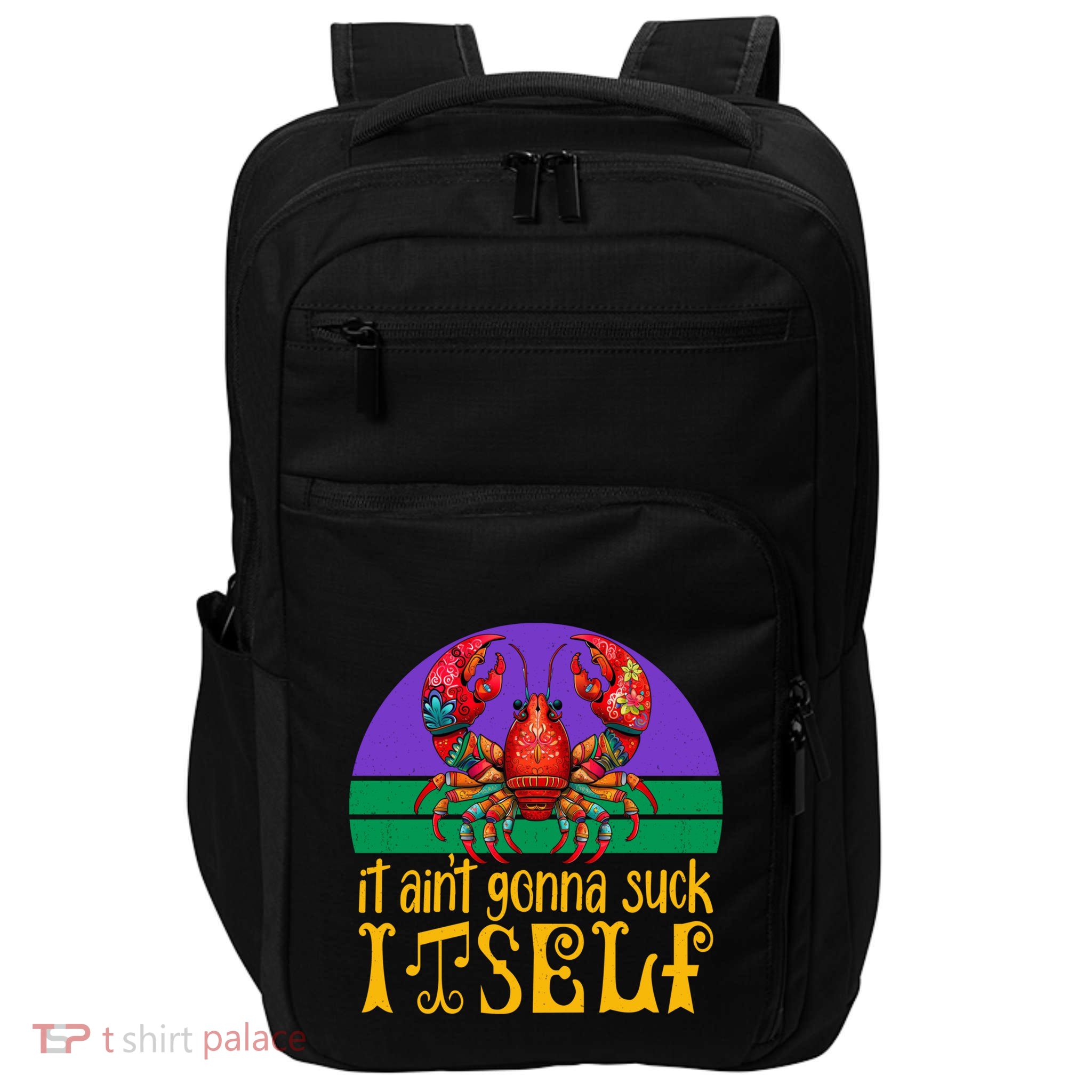 It Ain’T Gonna Suck Itself Funny Crawfish Mardi Gras Vintage Gift Impact Tech Backpack