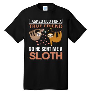 I Asked God For A True Friend So He Sent Me A Sloth Tall T-Shirt