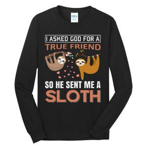 I Asked God For A True Friend So He Sent Me A Sloth Tall Long Sleeve T-Shirt