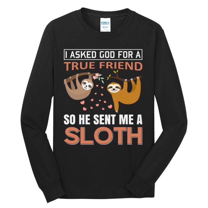 I Asked God For A True Friend So He Sent Me A Sloth Tall Long Sleeve T-Shirt