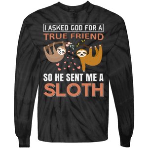 I Asked God For A True Friend So He Sent Me A Sloth Tie-Dye Long Sleeve Shirt