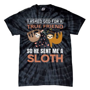 I Asked God For A True Friend So He Sent Me A Sloth Tie-Dye T-Shirt