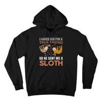 I Asked God For A True Friend So He Sent Me A Sloth Tall Hoodie