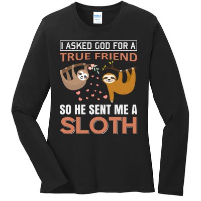 I Asked God For A True Friend So He Sent Me A Sloth Ladies Long Sleeve Shirt