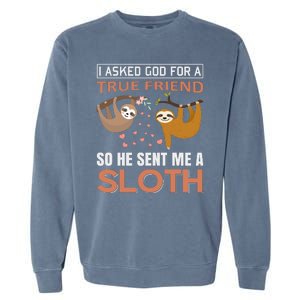 I Asked God For A True Friend So He Sent Me A Sloth Garment-Dyed Sweatshirt