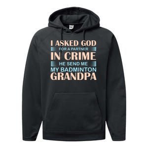 I Asked God For A Partner In Crime He Send Me My Badmintion Grandpa Performance Fleece Hoodie