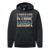 I Asked God For A Partner In Crime He Send Me My Badmintion Grandpa Performance Fleece Hoodie